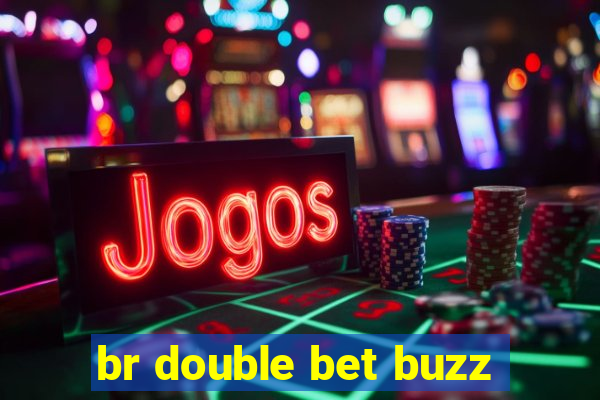 br double bet buzz